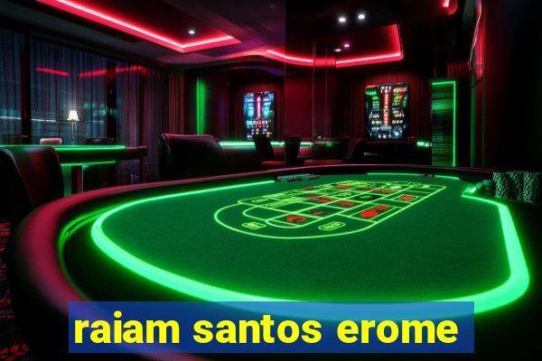 raiam santos erome